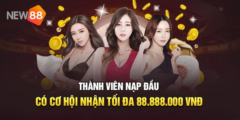 Nhận thưởng hấp dẫn lên đến 8,888,000 VND khi nạp tiền New88